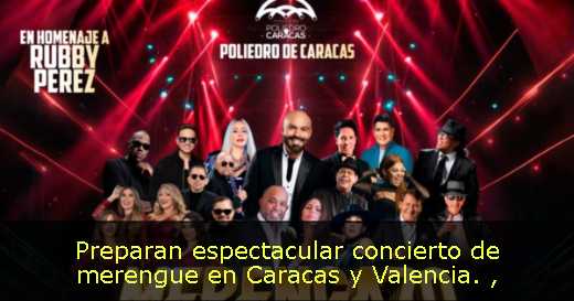 Preparan espectacular concierto de merengue en Caracas y Valencia. 