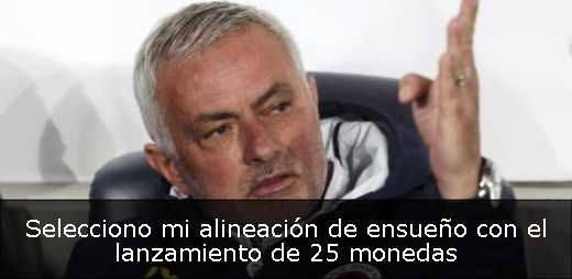Selecciono mi alineación de ensueño con el lanzamiento de 25 monedas