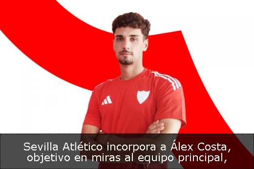 Sevilla Atlético incorpora a Álex Costa, objetivo en miras al equipo principal