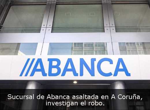 Sucursal de Abanca asaltada en A Coruña, investigan el robo