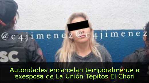 Autoridades encarcelan temporalmente a exesposa de La Unión Tepitos El Chori