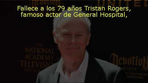 Fallece a los 79 años Tristan Rogers, famoso actor de General Hospital