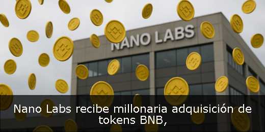Nano Labs recibe millonaria adquisición de tokens BNB