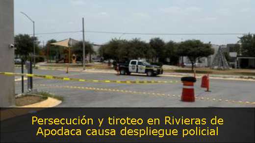 Persecución y tiroteo en Rivieras de Apodaca causa despliegue policial 