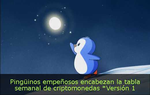 Pingüinos empeñosos encabezan la tabla semanal de criptomonedas *Versión 1