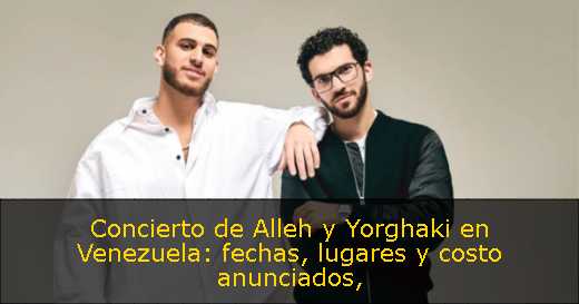 Concierto de Alleh y Yorghaki en Venezuela: fechas, lugares y costo anunciados