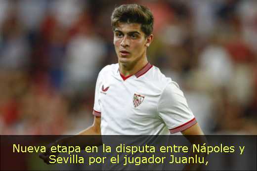 Nueva etapa en la disputa entre Nápoles y Sevilla por el jugador Juanlu