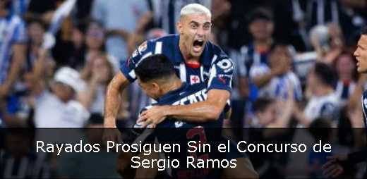 Rayados Prosiguen Sin el Concurso de Sergio Ramos