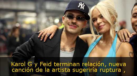 Karol G y Feid terminan relación, nueva canción de la artista sugeriría ruptura 