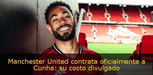 Manchester United contrata oficialmente a Cunha: su costo divulgado