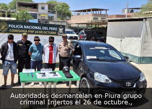 Autoridades desmantelan en Piura grupo criminal Injertos el 26 de octubre