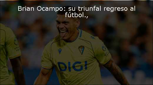 Brian Ocampo: su triunfal regreso al fútbol