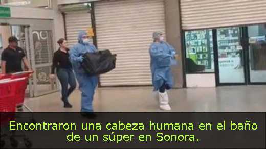 Encontraron una cabeza humana en el baño de un súper en Sonora