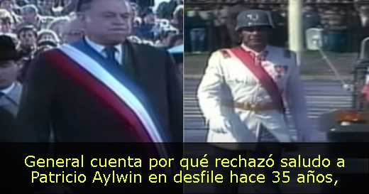 General cuenta por qué rechazó saludo a Patricio Aylwin en desfile hace 35 años