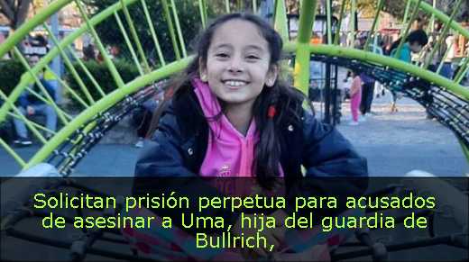 Solicitan prisión perpetua para acusados de asesinar a Uma, hija del guardia de Bullrich