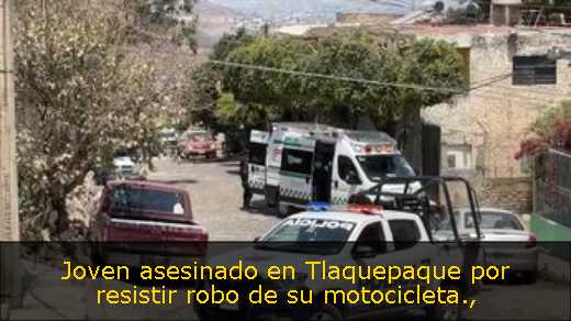 Joven asesinado en Tlaquepaque por resistir robo de su motocicleta