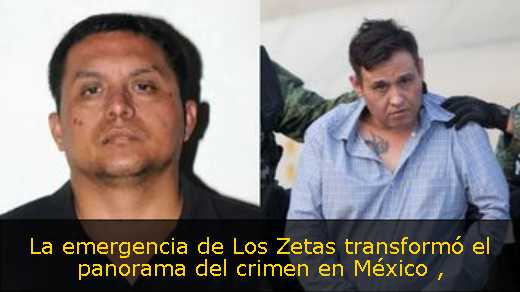 La emergencia de Los Zetas transformó el panorama del crimen en México 