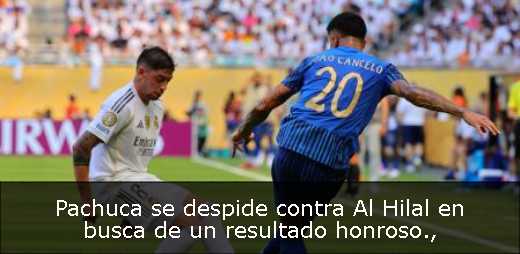 Pachuca se despide contra Al Hilal en busca de un resultado honroso