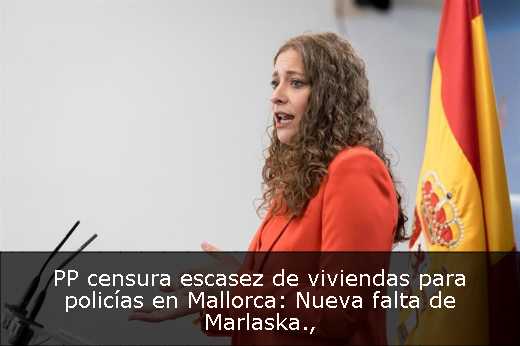 PP censura escasez de viviendas para policías en Mallorca: Nueva falta de Marlaska