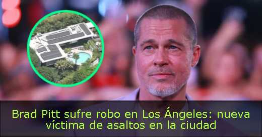 Brad Pitt sufre robo en Los Ángeles: nueva víctima de asaltos en la ciudad 