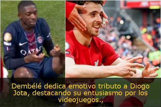 Dembélé dedica emotivo tributo a Diogo Jota, destacando su entusiasmo por los videojuegos