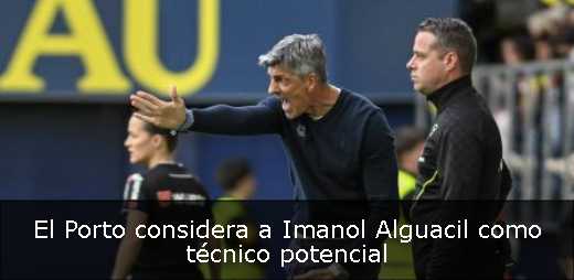 El Porto considera a Imanol Alguacil como técnico potencial
