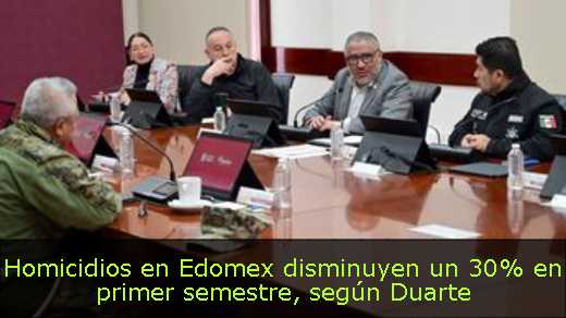Homicidios en Edomex disminuyen un 30% en primer semestre, según Duarte 