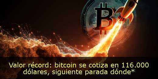 Valor récord: bitcoin se cotiza en 116.000 dólares, siguiente parada dónde*