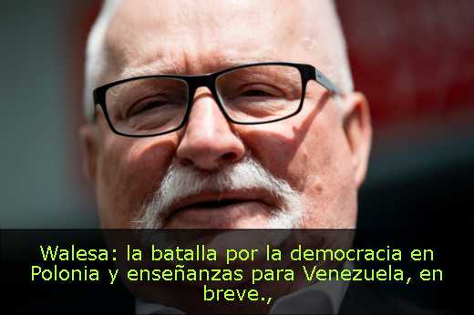 Walesa: la batalla por la democracia en Polonia y enseñanzas para Venezuela, en breve