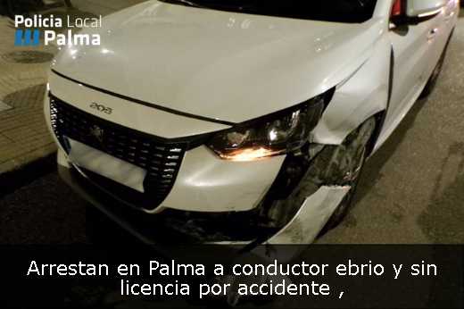 Arrestan en Palma a conductor ebrio y sin licencia por accidente 