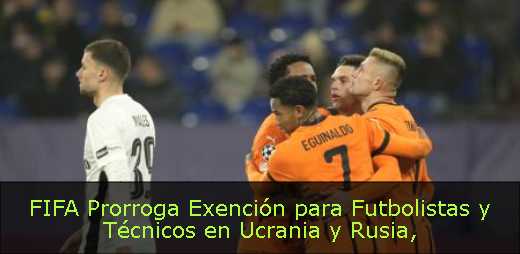 FIFA Prorroga Exención para Futbolistas y Técnicos en Ucrania y Rusia