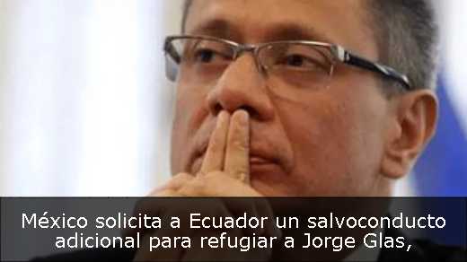 México solicita a Ecuador un salvoconducto adicional para refugiar a Jorge Glas