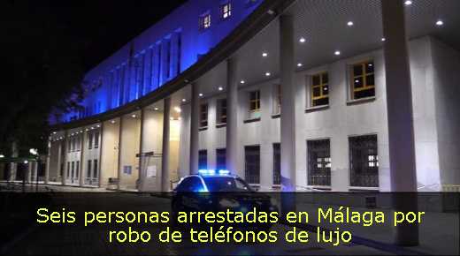 Seis personas arrestadas en Málaga por robo de teléfonos de lujo