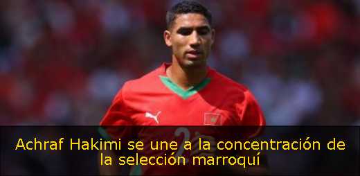 Achraf Hakimi se une a la concentración de la selección marroquí 