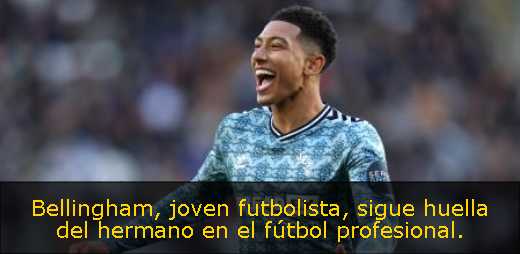 Bellingham, joven futbolista, sigue huella del hermano en el fútbol profesional. 