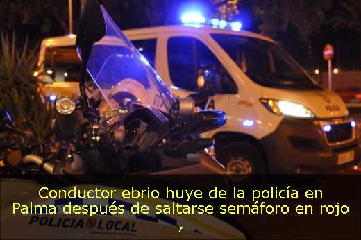 Conductor ebrio huye de la policía en Palma después de saltarse semáforo en rojo 