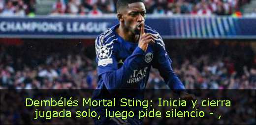 Dembélés Mortal Sting: Inicia y cierra jugada solo, luego pide silencio - 