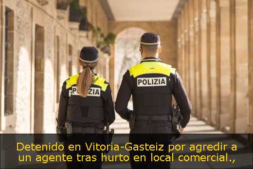 Detenido en Vitoria-Gasteiz por agredir a un agente tras hurto en local comercial