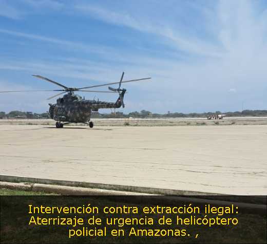 Intervención contra extracción ilegal: Aterrizaje de urgencia de helicóptero policial en Amazonas. 