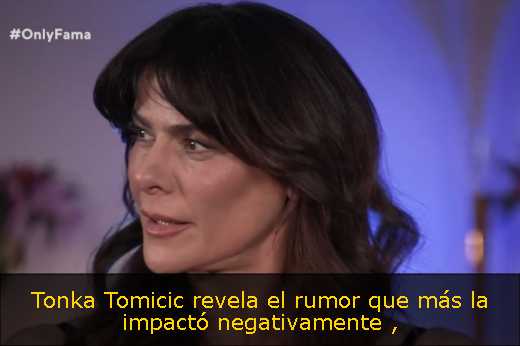 Tonka Tomicic revela el rumor que más la impactó negativamente 