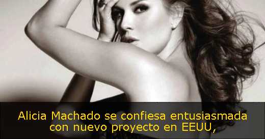 Alicia Machado se confiesa entusiasmada con nuevo proyecto en EEUU
