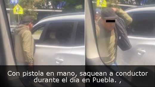 Con pistola en mano, saquean a conductor durante el día en Puebla. 
