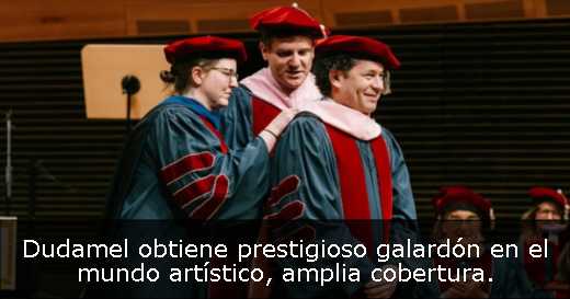 Dudamel obtiene prestigioso galardón en el mundo artístico, amplia cobertura. 