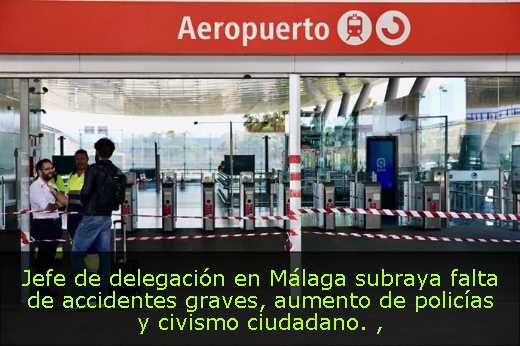 Jefe de delegación en Málaga subraya falta de accidentes graves, aumento de policías y civismo ciudadano. 