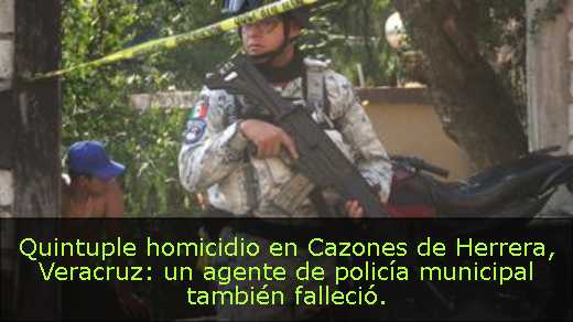Quintuple homicidio en Cazones de Herrera, Veracruz: un agente de policía municipal también falleció