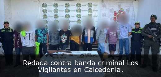 Redada contra banda criminal Los Vigilantes en Caicedonia