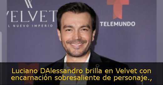 Luciano DAlessandro brilla en Velvet con encarnación sobresaliente de personaje