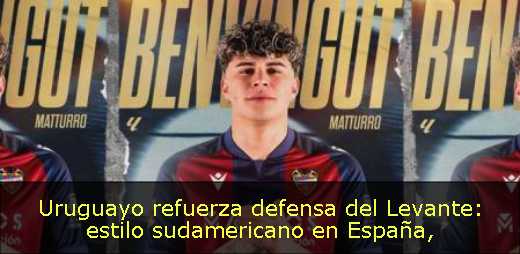 Uruguayo refuerza defensa del Levante: estilo sudamericano en España