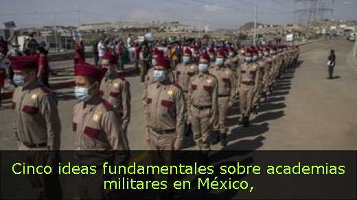 Cinco ideas fundamentales sobre academias militares en México