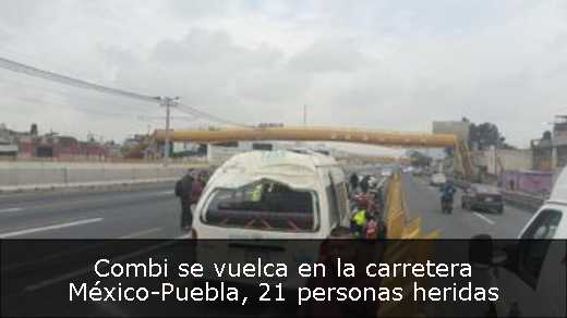 Combi se vuelca en la carretera México-Puebla, 21 personas heridas Combi se vuelca en la carretera México-Puebla, 21 personas heridas